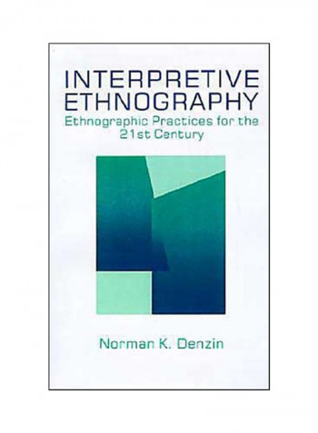 Interpretive Ethnography: Ethnographic Practices For The 21st Century Paperback