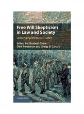 Free Will Skepticism In Law And Society: Challenging Retributive Justice Hardcover English by Elizabeth Shaw
