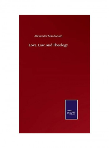 Love, Law, and Theology Hardcover English by Alexander Macdonald - 2020