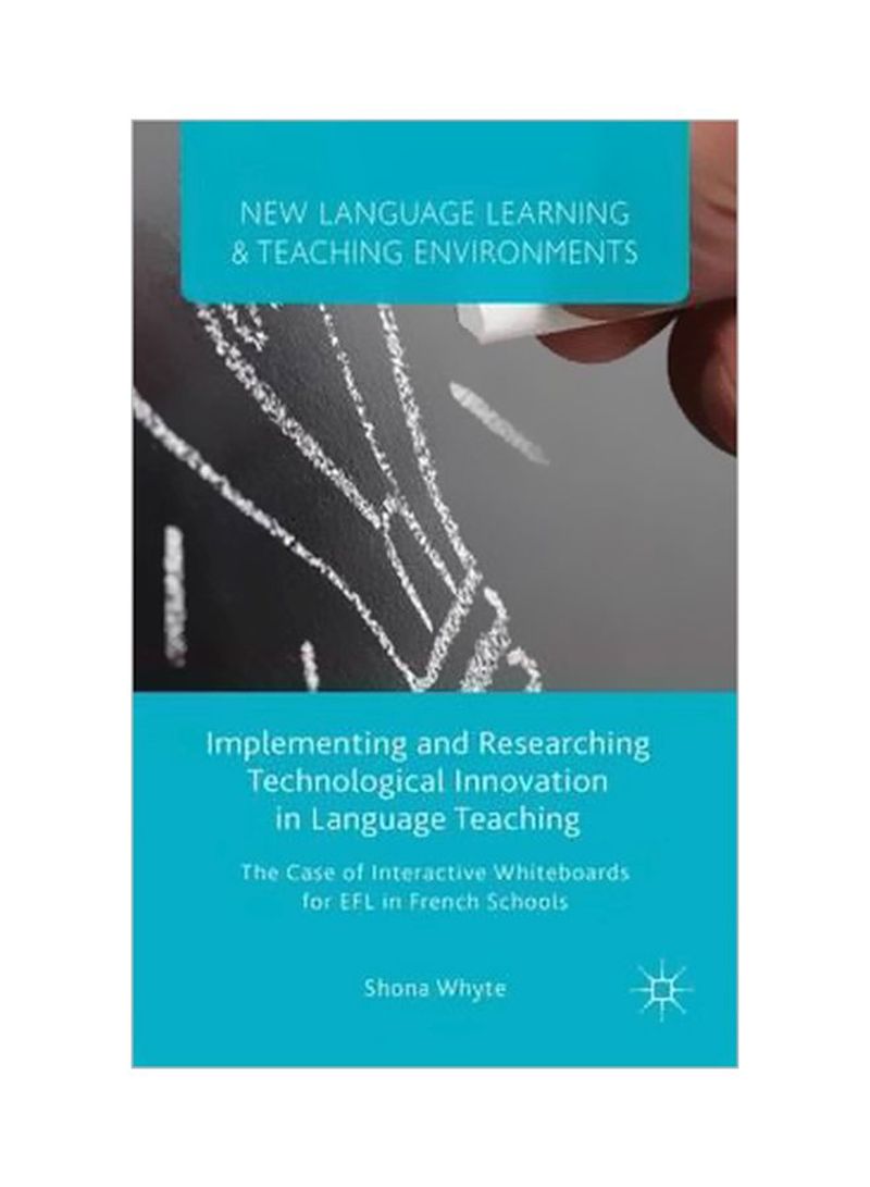 Implementing And Researching Technological Innovation In Language Teaching: The Case Of Interactive Whiteboards For Efl In French Schools Hardcover