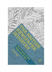 The British Newspaper Industry: The Future Of The Regional Press Paperback