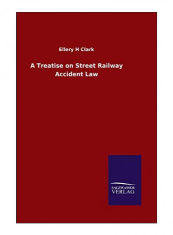 A Treatise On Street Railway Accident Law Hardcover