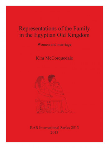 Representations Of The Family In The Egyptian Old Kingdom Paperback