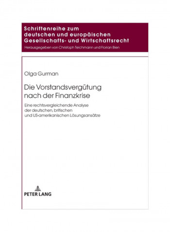 Executive Compensation After The Financial Crisis: A Comparative Legal Analysis Of The German, British And Us Approaches To Resolution Hardcover