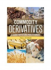 Commodity Derivatives: A Guide For Future Practitioners Paperback