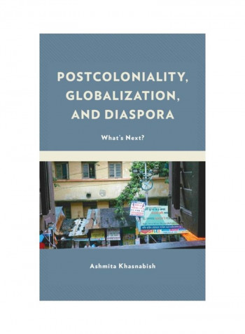 Postcoloniality, Globalization, And Diaspora: What's Next? Hardcover