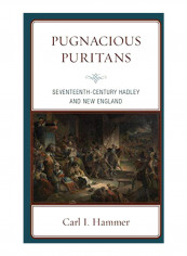 Pugnacious Puritans : Seventeenth-Century Hadley And New England Hardcover
