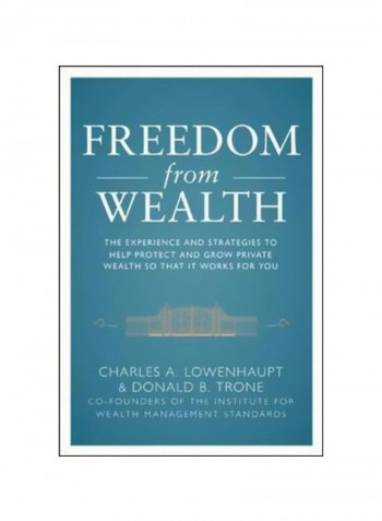 Freedom From Wealth: The Experience And Strategies To Help Protect And Grow Private Wealth Hardcover