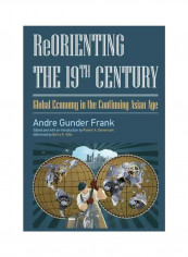 Reorienting The 19th Century: Global Economy In The Continuing Asian Age Paperback