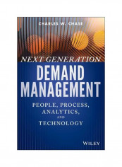 Next Generation Demand Management : People, Process, Analytics, And Technology Hardcover