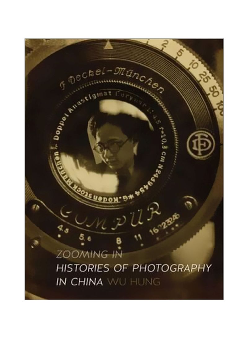 Zooming In: Histories Of Photography In China Hardcover