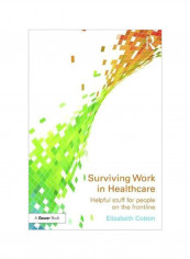 Surviving Work In Healthcare: Helpful Stuff For People On The Frontline Paperback English by Elizabeth Cotton - 8 March 2017