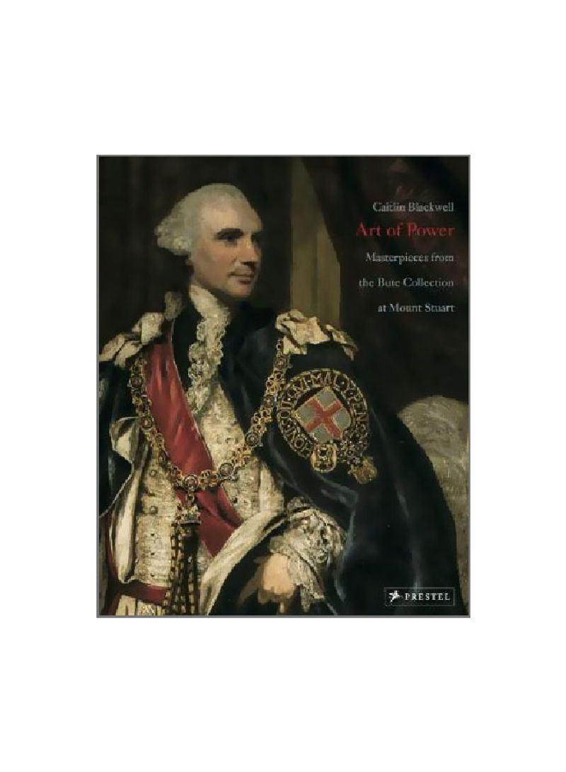 Art Of Power : Masterpieces From The Bute Collection At Mount Stuart Hardcover