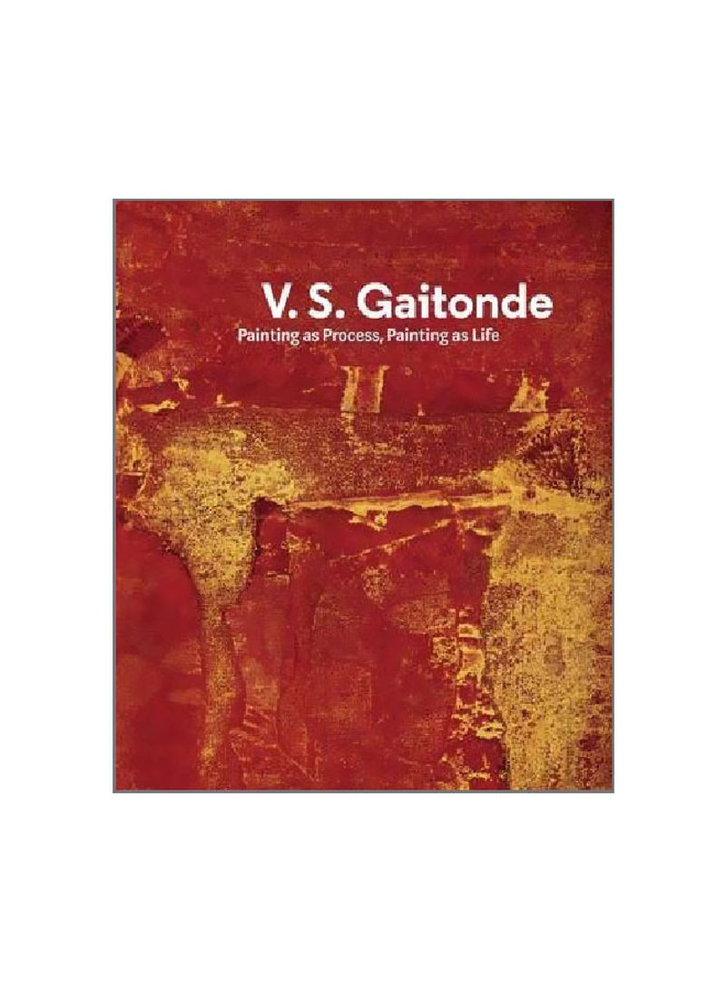 V.S. Gaitonde : Painting As Process, Painting As Life Hardcover