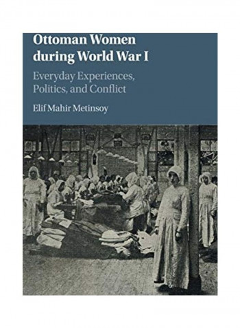 Ottoman Women During World War I Hardcover English by Elif Mahir Metinsoy