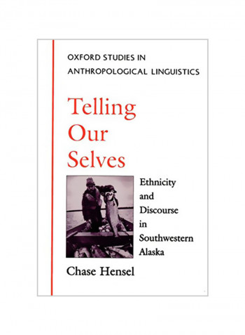 Telling Our Selves : Ethnicity And Discourse In Southwestern Alaska Paperback