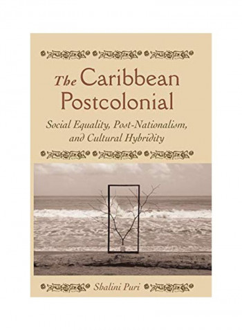 The Caribbean Postcolonial: Social Equality, Post/Nationalism, And Cultural Hybridity Paperback