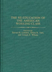 The Re-Education Of the American Working Class Hardcover English by Steven H. London