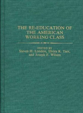 The Re-Education Of the American Working Class Hardcover English by Steven H. London