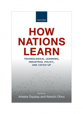 How Nations Learn: Technological Learning, Industrial Policy, And Catch-Up Hardcover