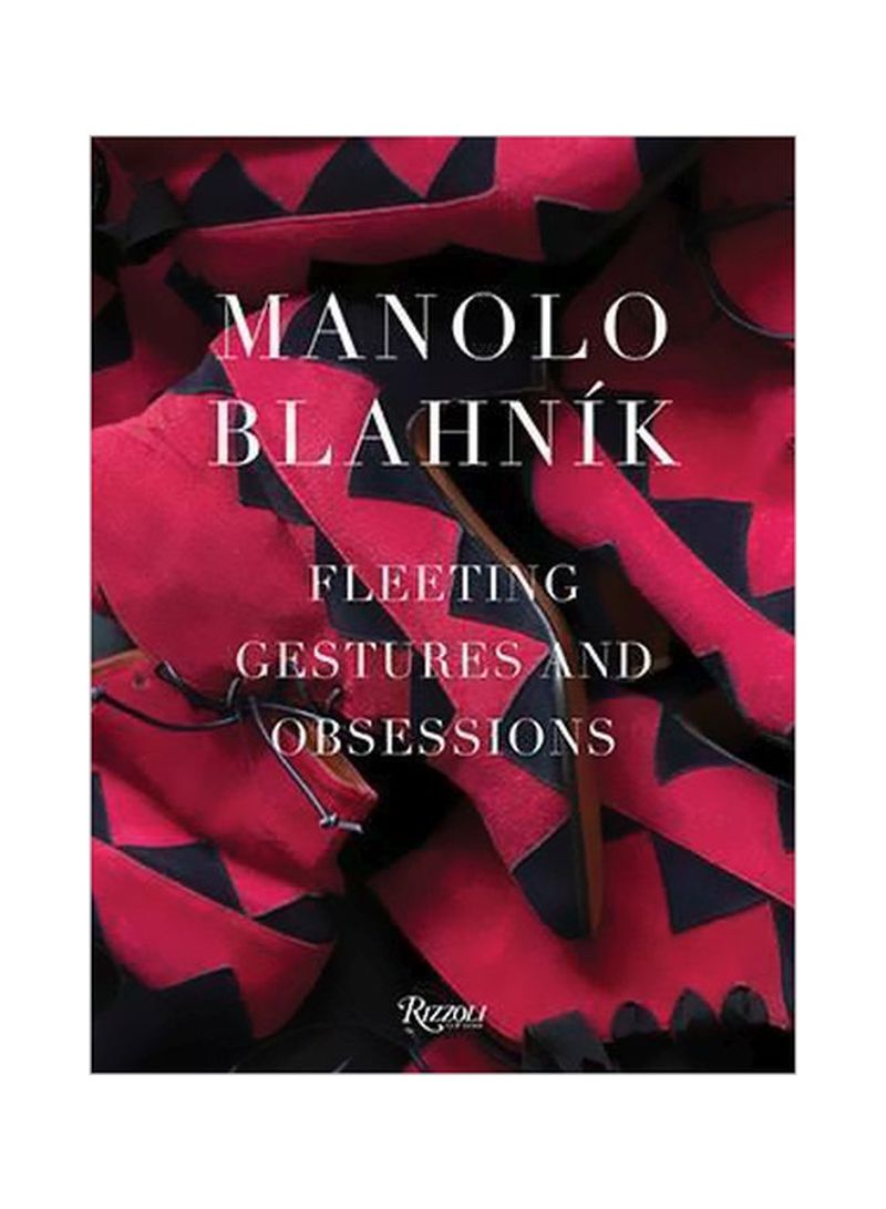 Manolo Blahnik: Fleeting Gestures And Obsessions Hardcover