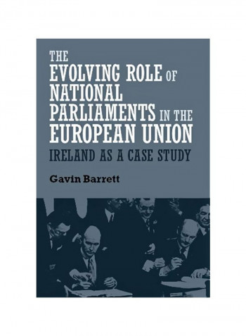 The Evolving Role Of National Parliaments In The European Union: Ireland As A Case Study Hardcover