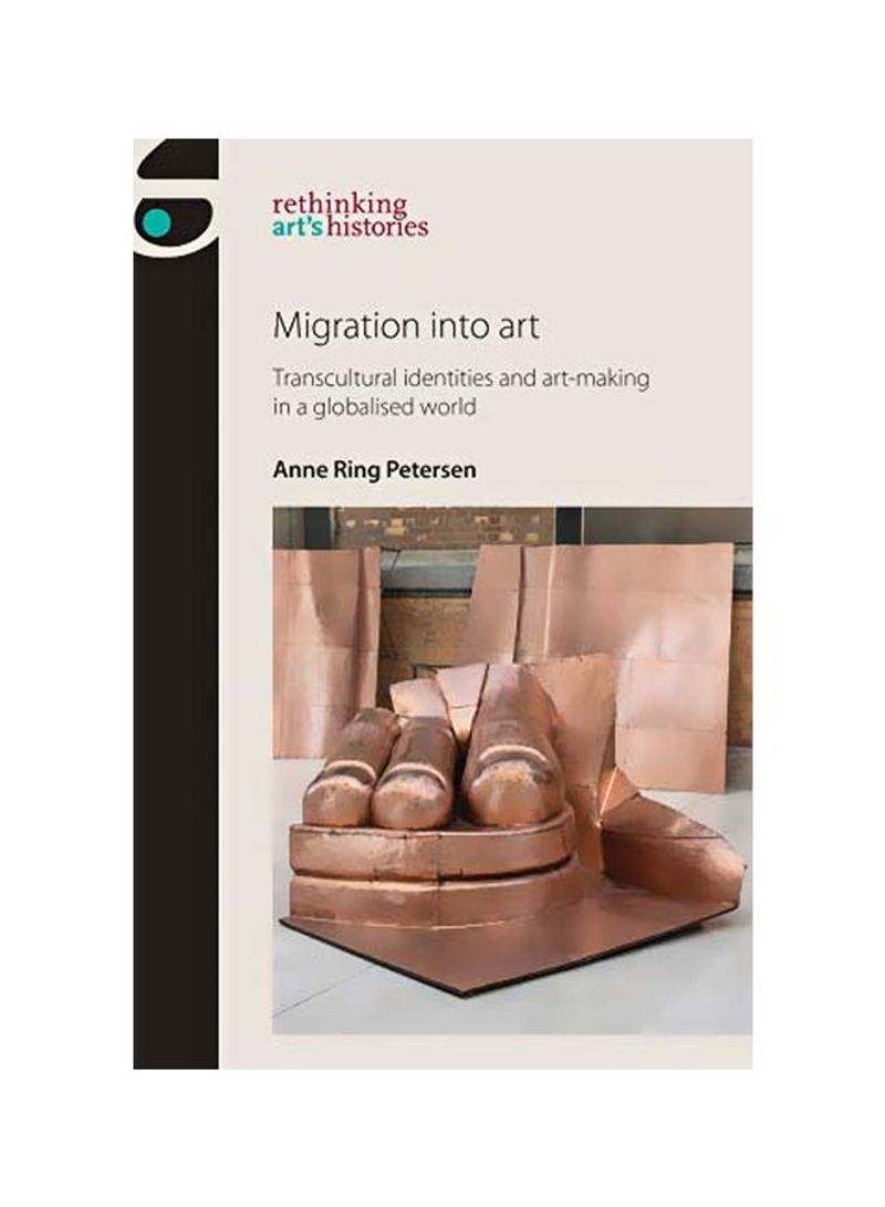 Migration Into Art: Transcultural Identities And Art-making In A Globalised World Hardcover