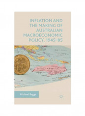 Inflation And The Making Of Australian Macroeconomic Policy, 1945-85 Hardcover 1