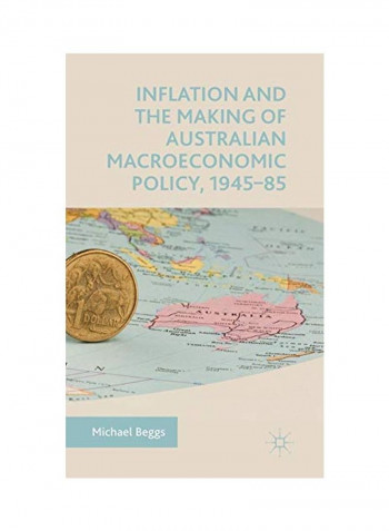 Inflation And The Making Of Australian Macroeconomic Policy, 1945-85 Hardcover 1