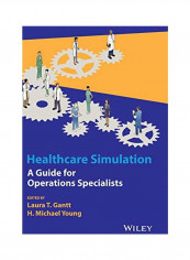 Healthcare Simulation : A Guide For Operations Specialists Hardcover
