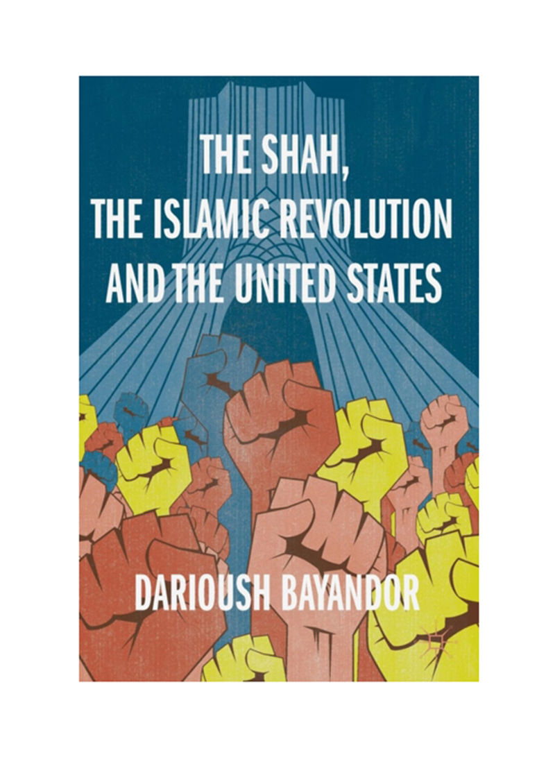 The Shah, The Islamic Revolution And The United States Hardcover