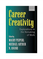 Career Creativity: Explorations In The Remaking Of Work Paperback