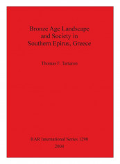 Bronze Age Landscape And Society In Southern Epirus, Greece Paperback
