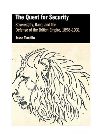 The Quest For Security: Sovereignty Race And The Defense Of The British Empire 1898-1931 Hardcover