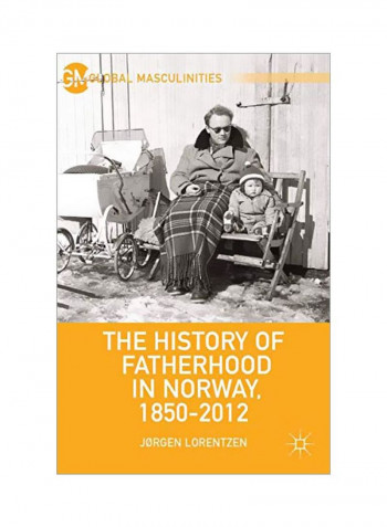 The History Of Fatherhood In Norway, 1850-2012 Paperback