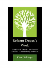 Reform Doesn't Work: Grassroots Efforts Can Provide Answers To School Improvement Hardcover
