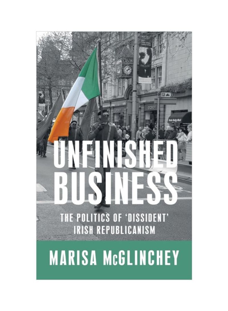 Unfinished Business: The Politics Of 'Dissident' Irish Republicanism Hardcover