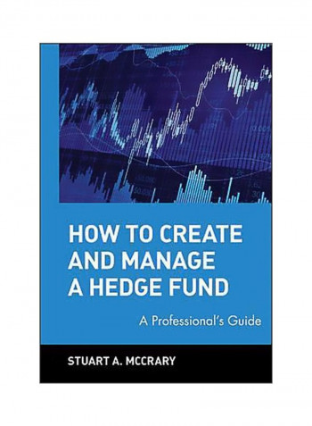How to Create and Manage a Hedge Fund : A Professional's Guide Hardcover