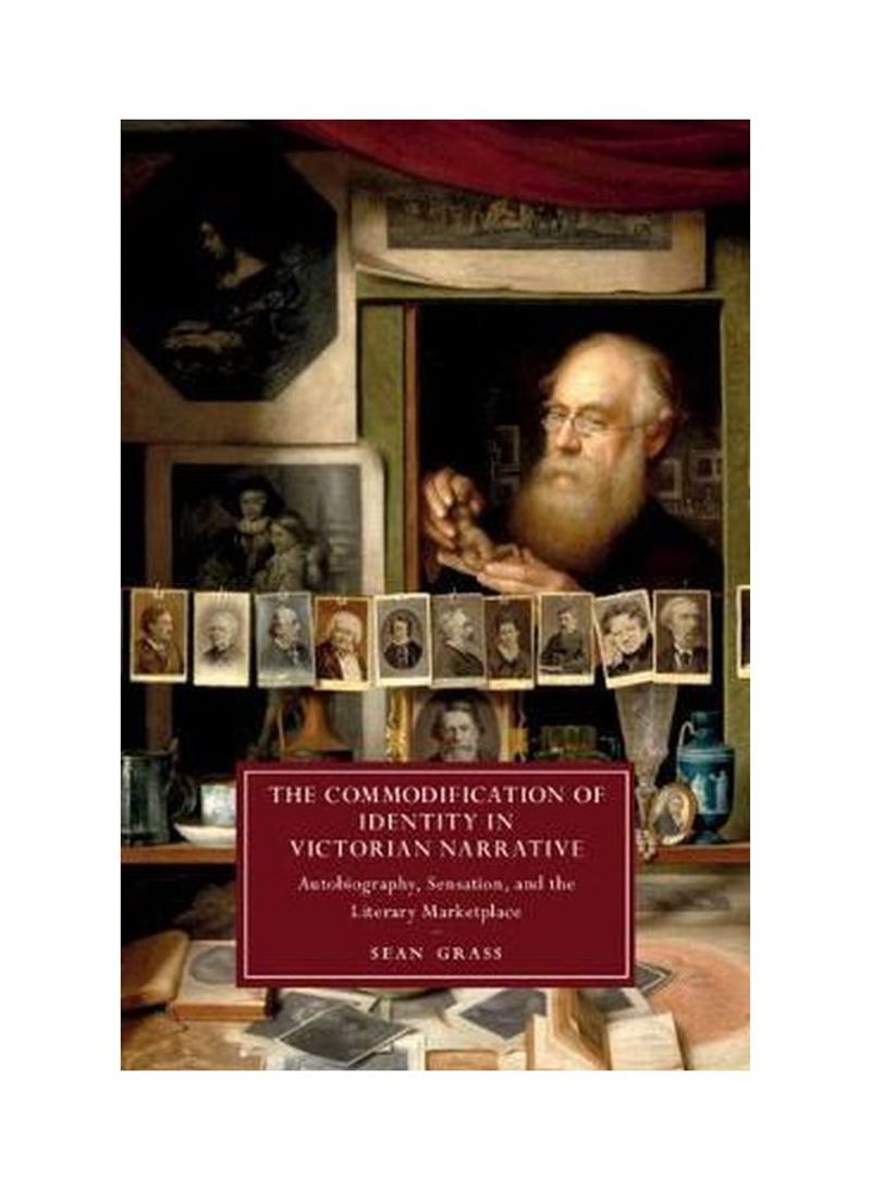 The Commodification Of Identity In Victorian Narrative: Autobiography, Sensation, And The Literary Marketplace Hardcover