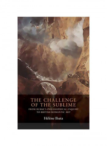 The Challenge Of The Sublime: From Burke's Philosophical Enquiry To British Romantic Art Hardcover