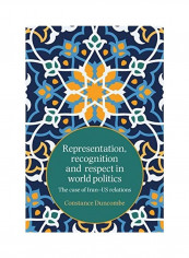Representation, Recognition and Respect in World Politics Hardcover English by Constance Duncombe