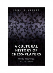 A Cultural History of Chess-Players: Minds, Machines, and Monsters Hardcover