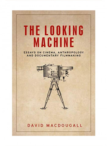 The Looking Machine: Essays On Cinema, Anthropology And Documentary Filmmaking Hardcover 1