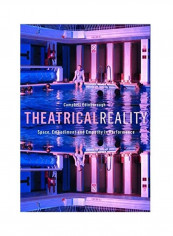 Theatrical Reality: Space, Embodiment And Empathy In Performance Hardcover English by Campbell Edinborough