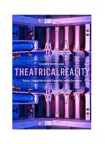 Theatrical Reality: Space, Embodiment And Empathy In Performance Hardcover English by Campbell Edinborough