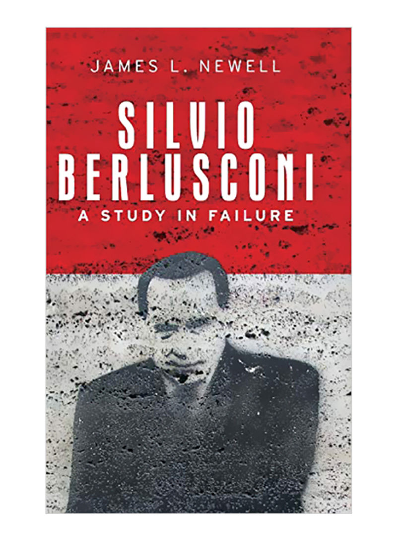 Silvio Berlusconi: A Study In Failure Hardcover