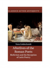 Afterlives Of The Roman Poets: Biofiction And The Reception Of Latin Poetry Hardcover