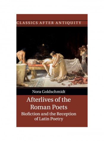 Afterlives Of The Roman Poets: Biofiction And The Reception Of Latin Poetry Hardcover