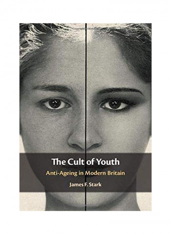The Cult Of Youth: Anti-Ageing In Modern Britain Hardcover