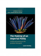 The Making Of An Imperial Polity : Civility And America In The Jacobean Metropolis Hardcover